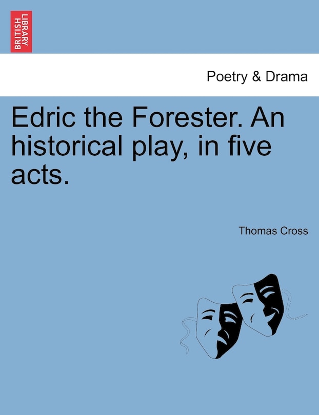 Front cover_Edric The Forester. An Historical Play, In Five Acts.