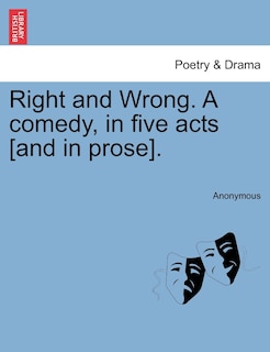 Couverture_Right And Wrong. A Comedy, In Five Acts [and In Prose].