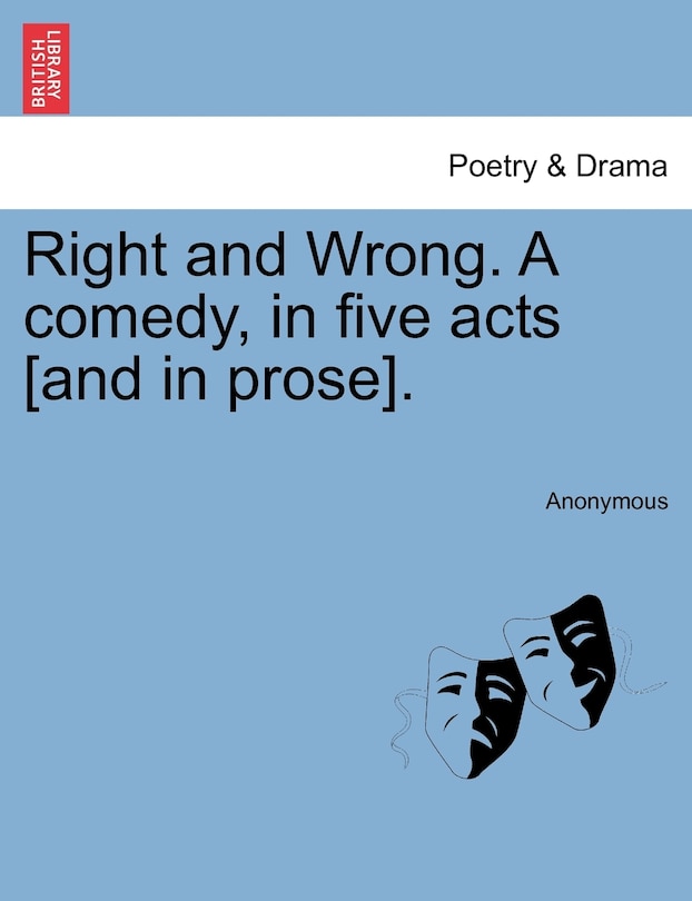 Couverture_Right And Wrong. A Comedy, In Five Acts [and In Prose].