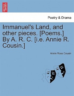 Front cover_Immanuel's Land, And Other Pieces. [poems.] By A. R. C. [i.e. Annie R. Cousin.]