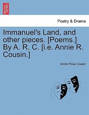 Front cover_Immanuel's Land, And Other Pieces. [poems.] By A. R. C. [i.e. Annie R. Cousin.]