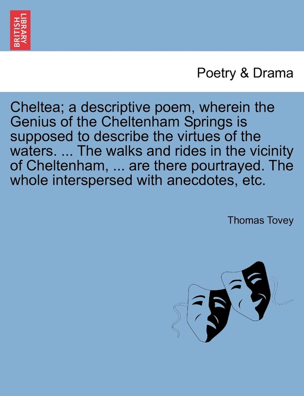 Front cover_Cheltea; A Descriptive Poem, Wherein The Genius Of The Cheltenham Springs Is Supposed To Describe The Virtues Of The Waters. ... The Walks And Rides In The Vicinity Of Cheltenham, ... Are There Pourtrayed. The Whole Interspersed With Anecdotes, Etc.