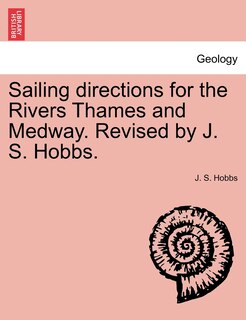 Sailing Directions For The Rivers Thames And Medway. Revised By J. S. Hobbs.