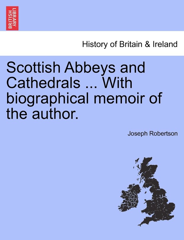 Couverture_Scottish Abbeys And Cathedrals ... With Biographical Memoir Of The Author.