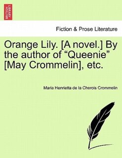 Front cover_Orange Lily. [a Novel.] By The Author Of queenie [may Crommelin], Etc.