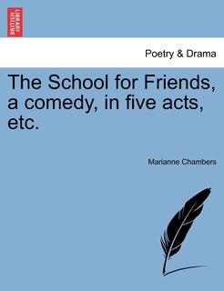 Couverture_The School For Friends, A Comedy, In Five Acts, Etc.