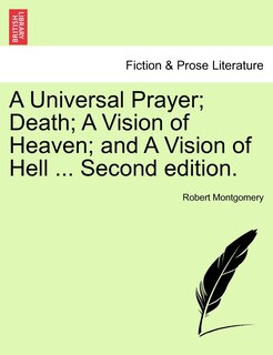Front cover_A Universal Prayer; Death; A Vision Of Heaven; And A Vision Of Hell ... Second Edition.