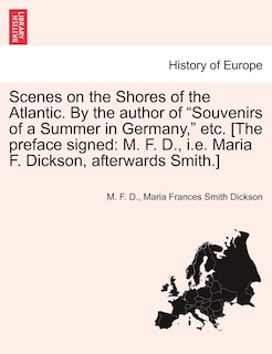 Front cover_Scenes On The Shores Of The Atlantic. By The Author Of souvenirs Of A Summer In Germany, Etc. [the Preface Signed
