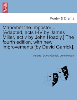 Front cover_Mahomet The Impostor ... [adapted, Acts I-iv By James Miller, Act V By John Hoadly.] The Fourth Edition, With New Improvements [by David Garrick].