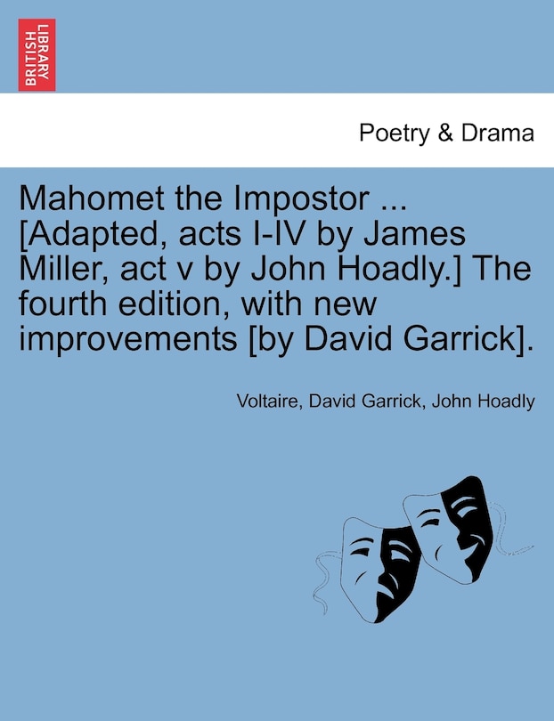 Front cover_Mahomet The Impostor ... [adapted, Acts I-iv By James Miller, Act V By John Hoadly.] The Fourth Edition, With New Improvements [by David Garrick].