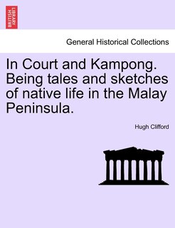 Front cover_In Court And Kampong. Being Tales And Sketches Of Native Life In The Malay Peninsula.