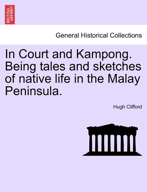 Front cover_In Court And Kampong. Being Tales And Sketches Of Native Life In The Malay Peninsula.