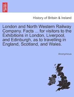 Front cover_London And North Western Railway Company. Facts ... For Visitors To The Exhibitions In London, Liverpool, And Edinburgh, As To Travelling In England, Scotland, And Wales.
