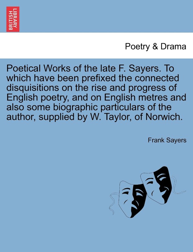 Front cover_Poetical Works Of The Late F. Sayers. To Which Have Been Prefixed The Connected Disquisitions On The Rise And Progress Of English Poetry, And On English Metres And Also Some Biographic Particulars Of The Author, Supplied By W. Taylor, Of Norwich.