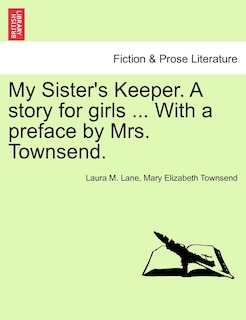 Couverture_My Sister's Keeper. A Story For Girls ... With A Preface By Mrs. Townsend.