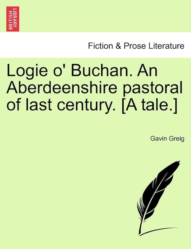 Front cover_Logie O' Buchan. An Aberdeenshire Pastoral Of Last Century. [a Tale.]