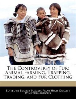 The Controversy Of Fur: Animal Farming, Trapping, Trading, And Fur Clothing