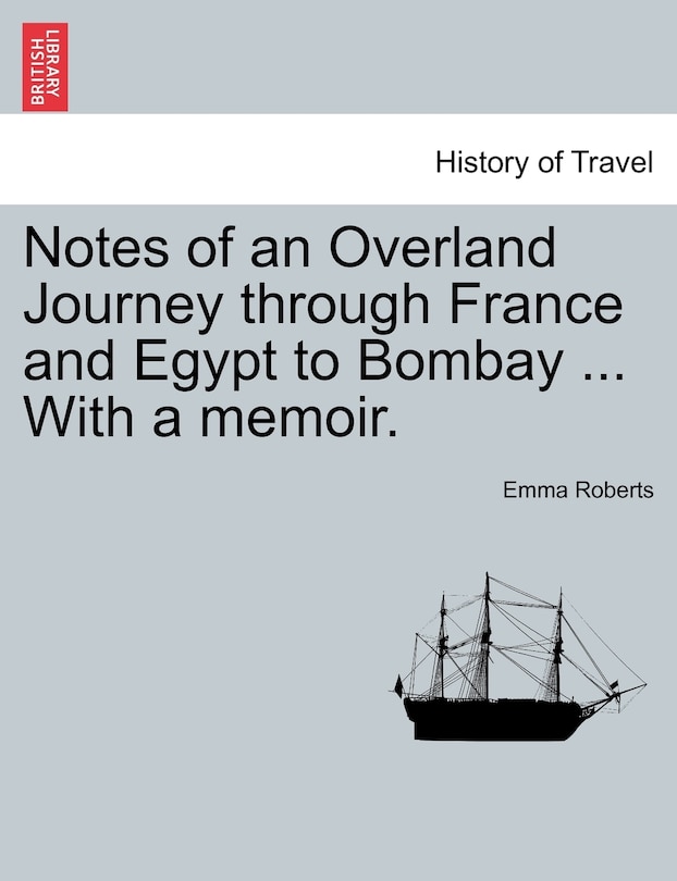 Couverture_Notes Of An Overland Journey Through France And Egypt To Bombay ... With A Memoir.