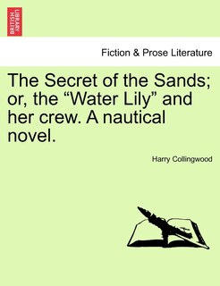 Front cover_The Secret Of The Sands; Or, The water Lily And Her Crew. A Nautical Novel.