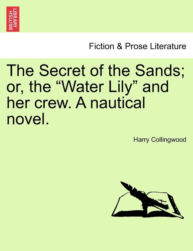 Front cover_The Secret Of The Sands; Or, The water Lily And Her Crew. A Nautical Novel.