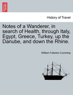 Couverture_Notes Of A Wanderer, In Search Of Health, Through Italy, Egypt, Greece, Turkey, Up The Danube, And Down The Rhine.