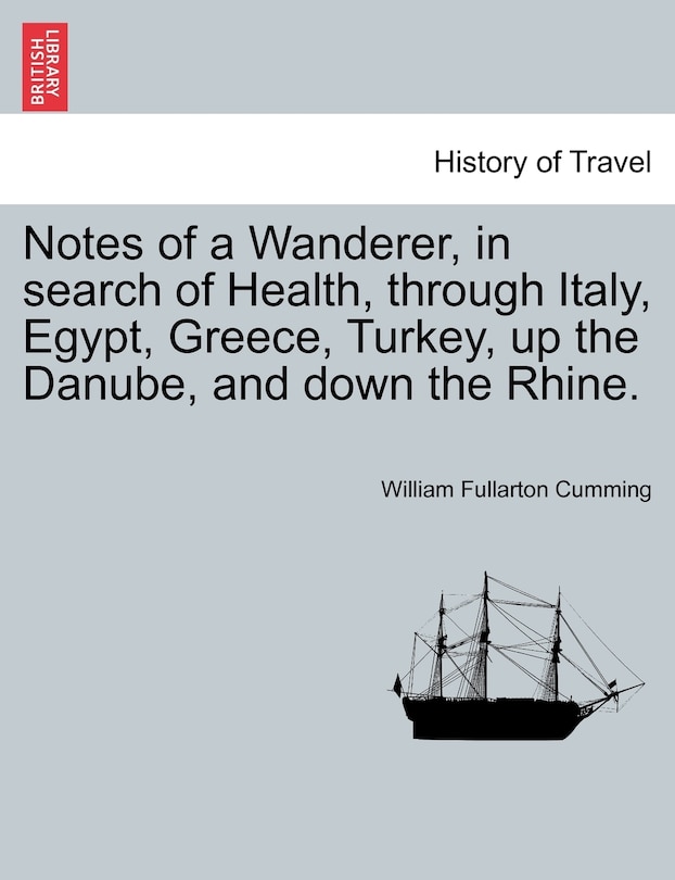Couverture_Notes Of A Wanderer, In Search Of Health, Through Italy, Egypt, Greece, Turkey, Up The Danube, And Down The Rhine.