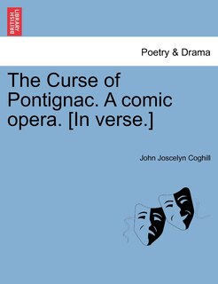 Front cover_The Curse Of Pontignac. A Comic Opera. [in Verse.]