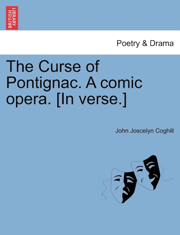 Front cover_The Curse Of Pontignac. A Comic Opera. [in Verse.]