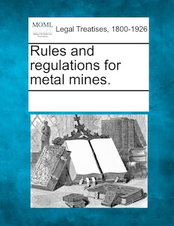 Couverture_Rules And Regulations For Metal Mines.