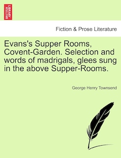 Couverture_Evans's Supper Rooms, Covent-garden. Selection And Words Of Madrigals, Glees Sung In The Above Supper-rooms.