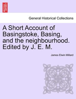 Couverture_A Short Account Of Basingstoke, Basing, And The Neighbourhood. Edited By J. E. M.