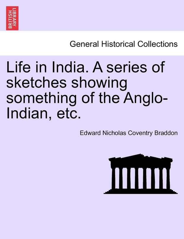 Front cover_Life In India. A Series Of Sketches Showing Something Of The Anglo-indian, Etc.