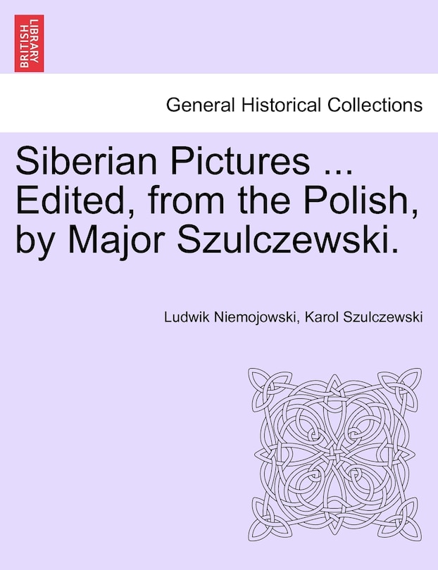 Front cover_Siberian Pictures ... Edited, from the Polish, by Major Szulczewski. Vol. II.