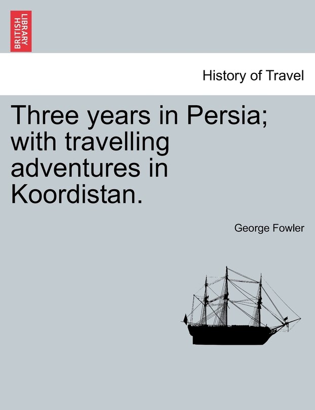 Front cover_Three Years In Persia; With Travelling Adventures In Koordistan.
