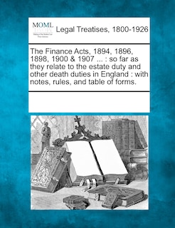 Front cover_The Finance Acts, 1894, 1896, 1898, 1900 & 1907 ...