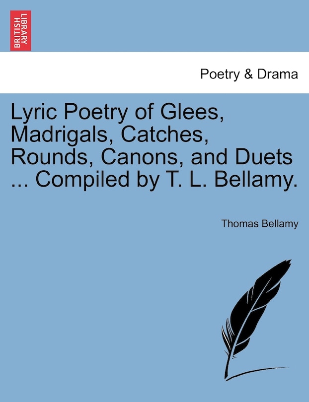 Couverture_Lyric Poetry Of Glees, Madrigals, Catches, Rounds, Canons, And Duets ... Compiled By T. L. Bellamy.