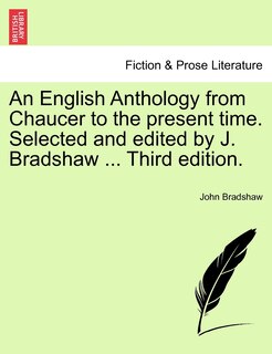 Couverture_An English Anthology From Chaucer To The Present Time. Selected And Edited By J. Bradshaw ... Third Edition.