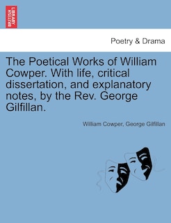 Couverture_The Poetical Works Of William Cowper. With Life, Critical Dissertation, And Explanatory Notes, By The Rev. George Gilfillan.