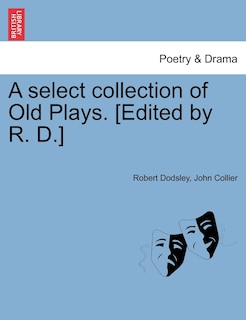 Couverture_A Select Collection Of Old Plays. [edited By R. D.]