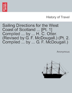 Front cover_Sailing Directions For The West Coast Of Scotland ... [pt. 1] Compiled ... By ... H. C. Otter. (revised By G. F. Mcdougall.) (pt. 2. Compiled ... By ... G. F. Mcdougall.)