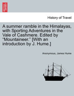 Couverture_A Summer Ramble In The Himalayas, With Sporting Adventures In The Vale Of Cashmere. Edited By mountaineer. [with An Introduction By J. Hume.]