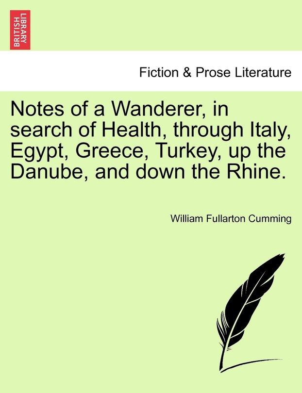 Front cover_Notes Of A Wanderer, In Search Of Health, Through Italy, Egypt, Greece, Turkey, Up The Danube, And Down The Rhine.
