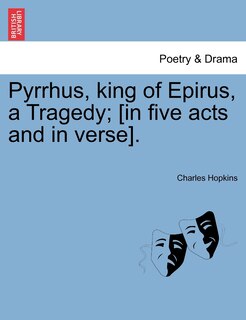 Front cover_Pyrrhus, King Of Epirus, A Tragedy; [in Five Acts And In Verse].