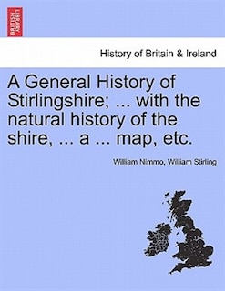 Front cover_A General History Of Stirlingshire; ... With The Natural History Of The Shire, ... A ... Map, Etc.