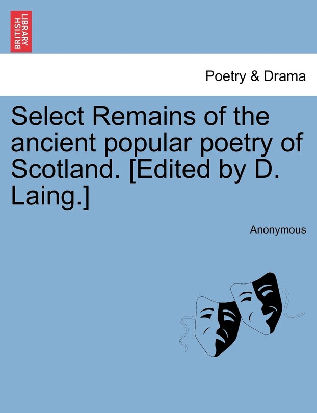 Select Remains Of The Ancient Popular Poetry Of Scotland. [edited By D. Laing.]