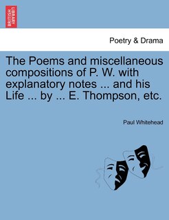 Front cover_The Poems And Miscellaneous Compositions Of P. W. With Explanatory Notes ... And His Life ... By ... E. Thompson, Etc.