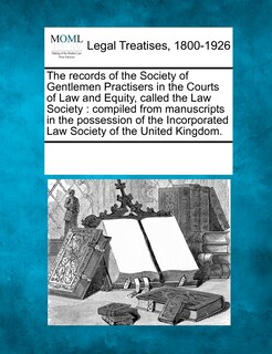 Front cover_The Records Of The Society Of Gentlemen Practisers In The Courts Of Law And Equity, Called The Law Society