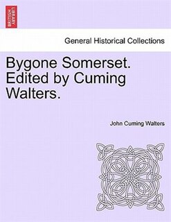 Front cover_Bygone Somerset. Edited By Cuming Walters.
