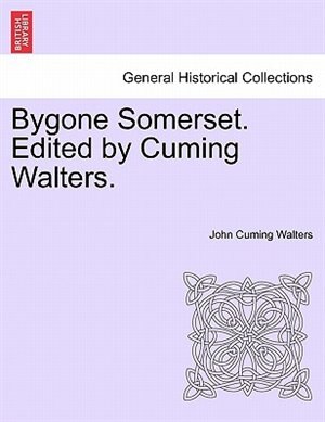 Front cover_Bygone Somerset. Edited By Cuming Walters.