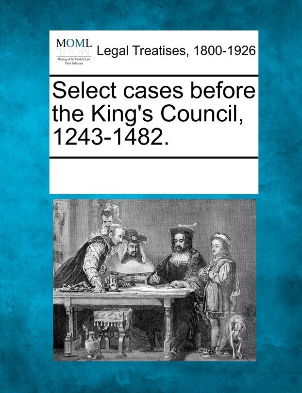 Couverture_Select Cases Before The King's Council, 1243-1482.